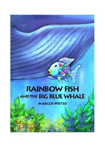 Rainbow Fish and the Big Blue Whale by Marcus Pfister