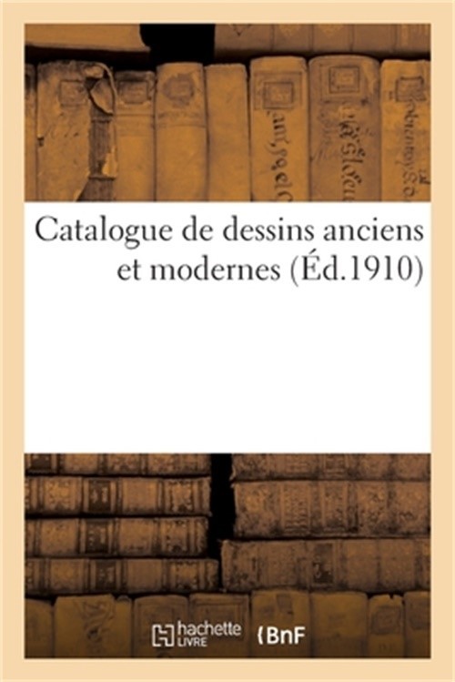 Catalogue de Dessins Anciens Et Modernes (Paperback or Softback)