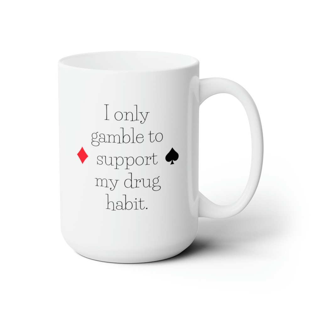 I only gamble to support my drug habit Coffee Mug, New Job Gift, Funny Mug