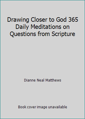 Drawing Closer to God 365 Daily Meditations on Questions from Scriptureby Dianne Neal Matthews | HC | LikeNew