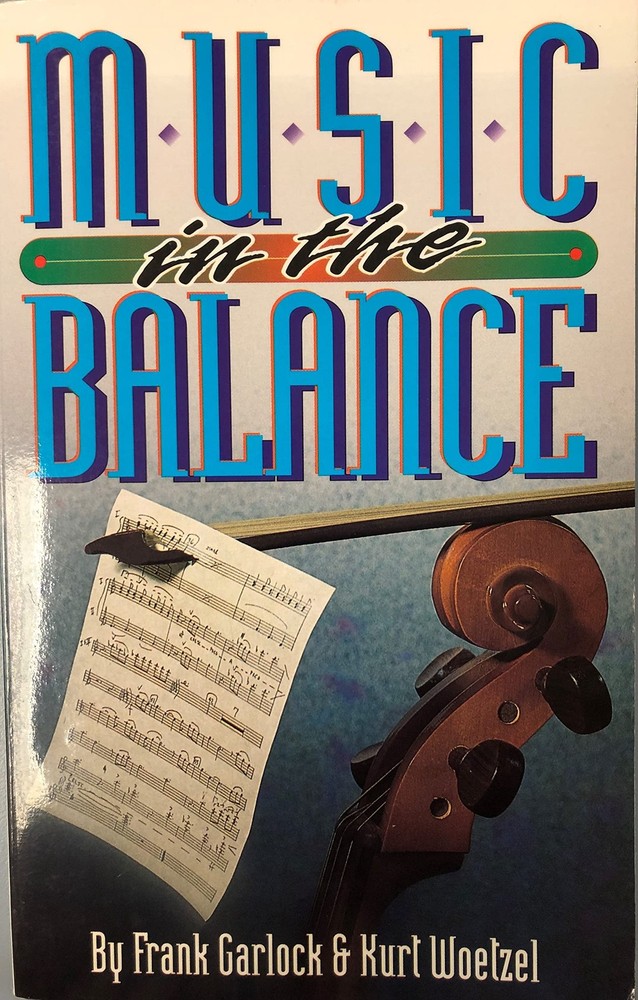 Music in the Balance by Frank Garlock & Kurt Woetzel