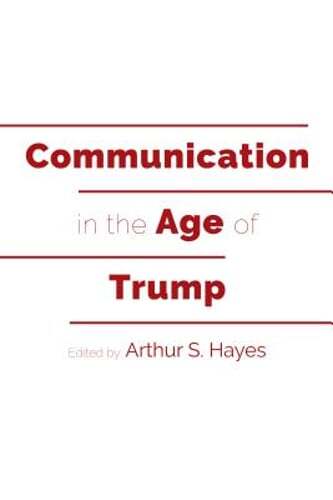 Communication in the Age of Trump by Mitchell S McKinney: New