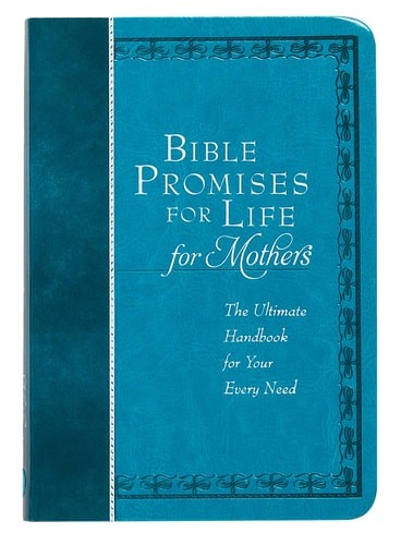 Bible Promises for Life (for Mothers): The Ultimate Handbook for Your Every Need