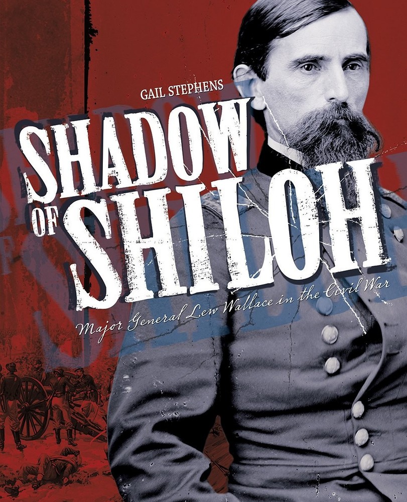 Shadow of Shiloh: Major General Lew Wallace in the Civil War by Gail Stephens