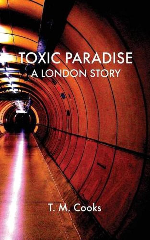 Toxic Paradise: A London Story by T.M. Cooks (English) Paperback Book