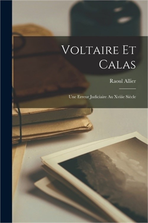 Voltaire Et Calas: Une Erreur Judiciaire Au Xviiie Si�cle (Paperback or Softback