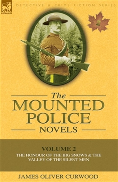 The Mounted Police Novels: Volume 2-The by Curwood, James Olive, Like New Use...