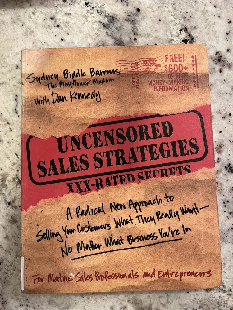 Uncensored Sales Strategies: A Radical New Approach to Selling Your Customer...