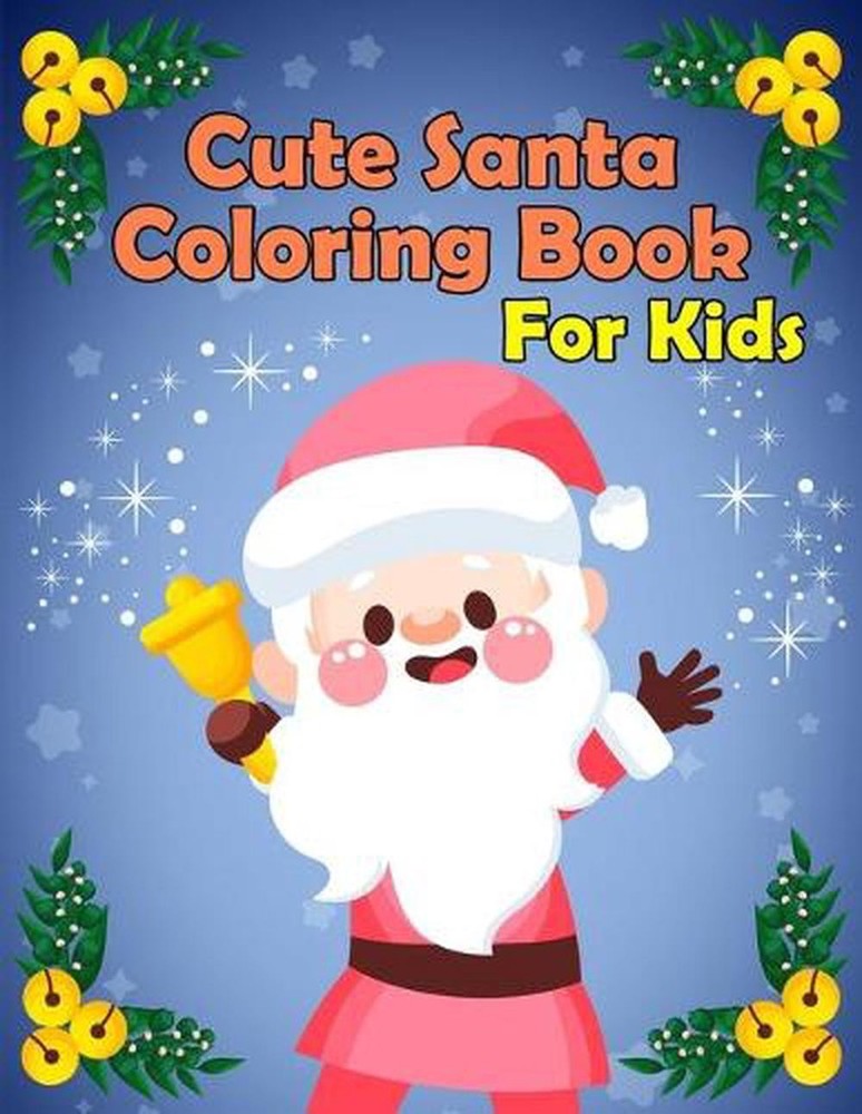Cute Santa: : A Holy Christmas Coloring Book For Kids, Toddlers, Teens by Christ