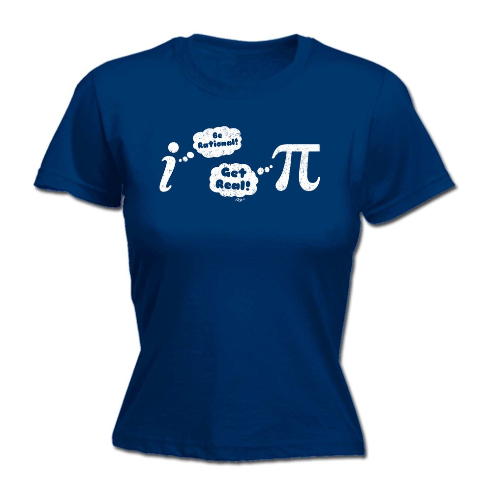 Be Rational Get Real - Womens T Shirt Funny T-Shirt Novelty gift tshirt