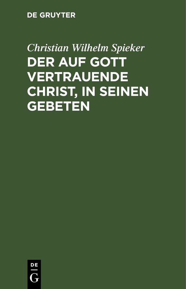 Christian Wilhelm Spi Der Auf Gott Vertrauende Christ, in Seinen Geb (Hardback)
