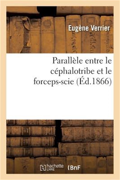 Parall�le Entre Le C�phalotribe Et Le Forceps-Scie, (Paperback or Softback)