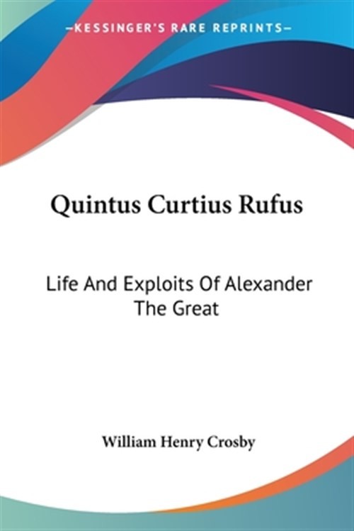 Quintus Curtius Rufus : Life and Exploits of Alexander the Great, Paperback b...