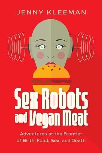 Sex Robots and Vegan Meat: - Hardcover, by Kleeman Jenny - Very Good u