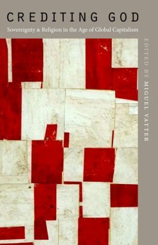 Crediting God : Sovereignty and Religion in the Age of Global Capitalism, Pap...