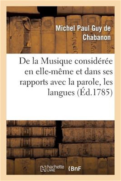 de la Musique Consid�r�e En Elle-M�me Et Dans Ses Rapports Avec La Parole, Les L