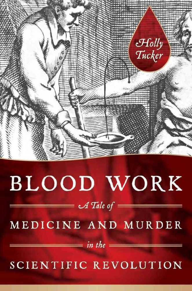 Blood Work: A Tale of Medicine and Murder in the Scientific Revolution - har...