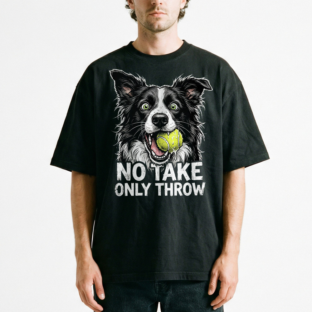 Border Collie Dog No Take Only Throw T-Shirt Funny Meme Fetch Ball Puppy Pet Tee