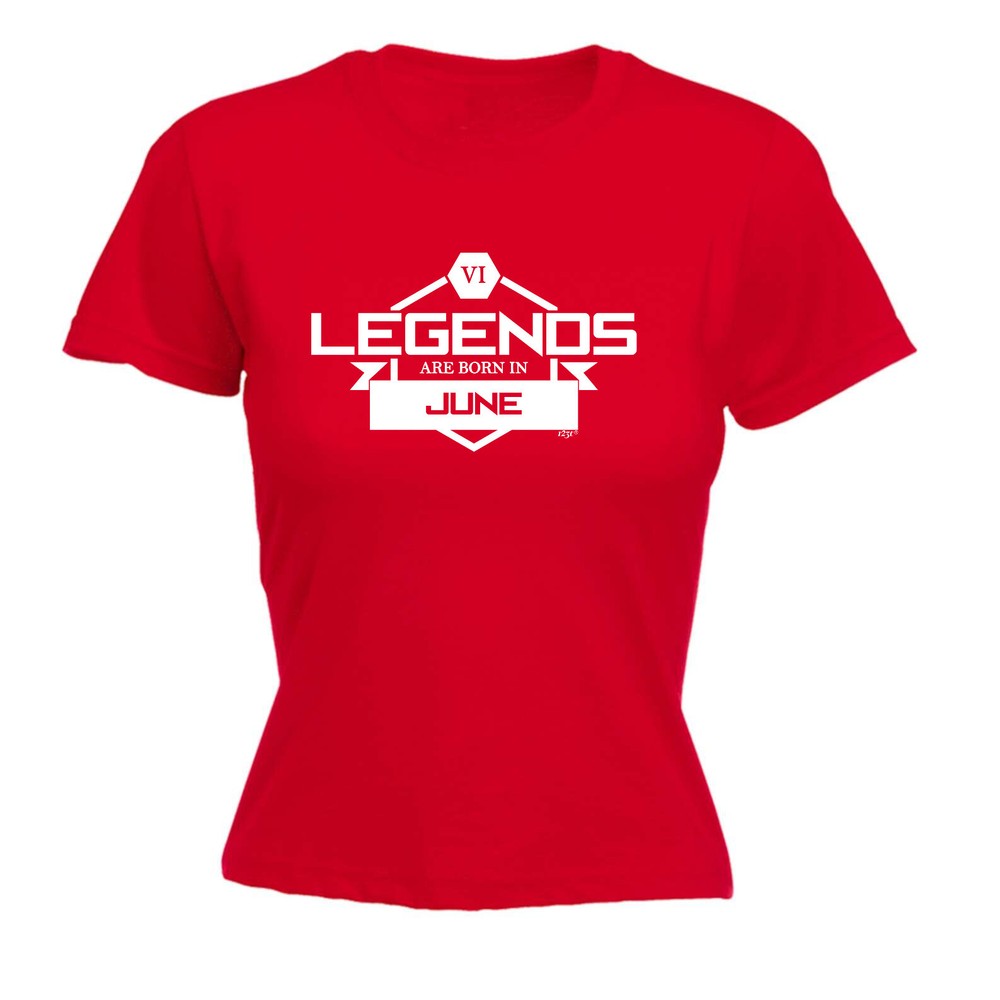 Legends Are Born In June - Womens T Shirt Funny T-Shirt Novelty gift tshirt