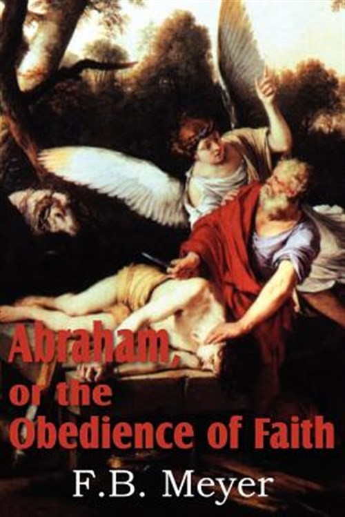 Abraham, or the Obedience of Faith by Meyer, F. B., Brand New, Free shipping ...