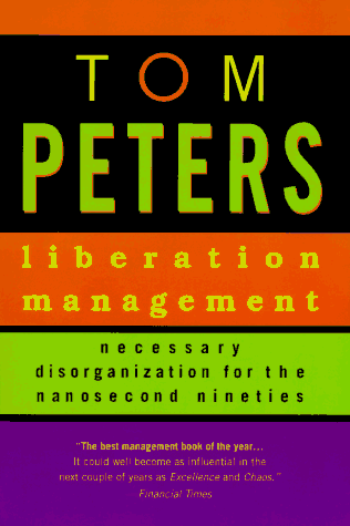 Liberation Management by Thomas J Peters - Essential Disorganization for Success