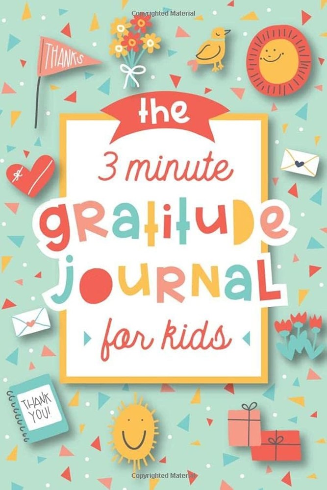 The 3 Minute Gratitude Journal for Kids: A Journal to Teach Children to Practice
