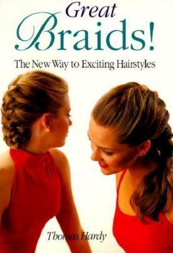 Great Braids! : The New Way to Exciting Hairstyles by Thomas Hardy (1997, ...
