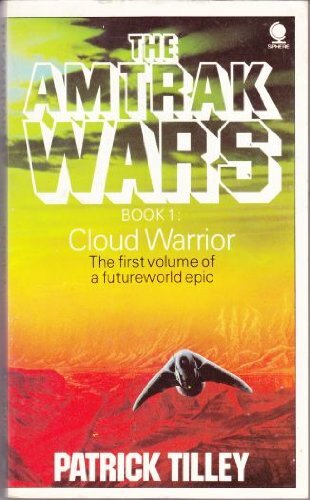 The Amtrak Wars Book 1 Cloud Warrior By Patrick Tilley
