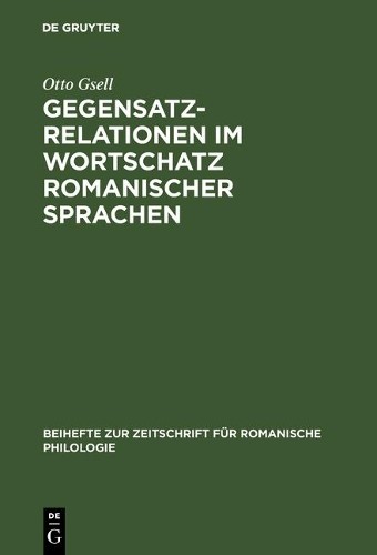 Otto Gsell Gegensatzrelationen im Wortschatz romanischer Sprachen (Hardback)