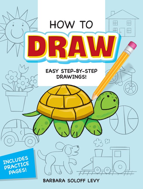 How to Draw: Easy Step-By-Step Drawings! -- Barbara Soloff Levy - Paperback