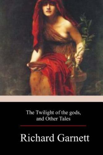 Twilight of the Gods, and Other Tales, Paperback by Garnett, Richard, Like Ne...
