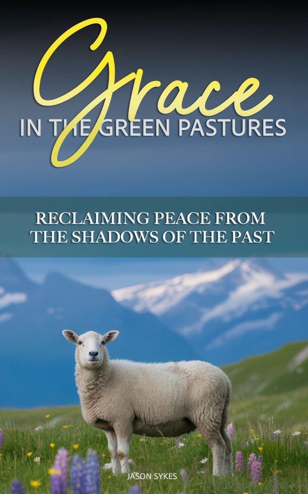 Grace in the Green Pastures: Reclaiming Peace from the Shadows of the Past