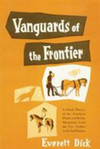 Vanguards of the Frontier : A Social History of the Northern Plains and Rocky...