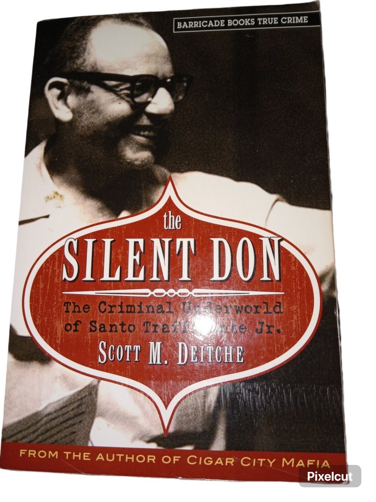 The Silent Don : The Criminal Underworld of Santo Trafficante Jr. by Scott Deitc