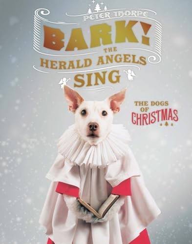 Bark! The Herald Angels Sing: Or, How a Dog Becomes a Christ... by Thorpe, PeterFREE US DELIVERY | ISBN: 1581574169 | Quality Books
