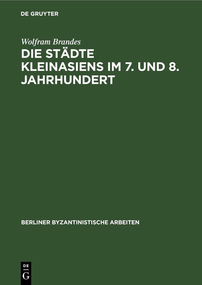 Wolfram Brandes Die Städte Kleinasiens Im 7. Und 8. Jahrhundert (Hardback)