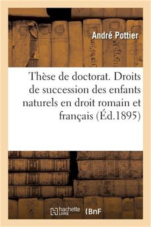 Th�se Pour Le Doctorat. Des Droits de Succession Des Enfants Naturels En Droit R