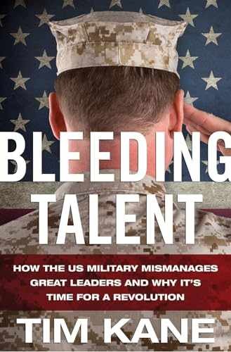 Bleeding Talent: How the US Military - Hardcover, by Kane T. - Very Good