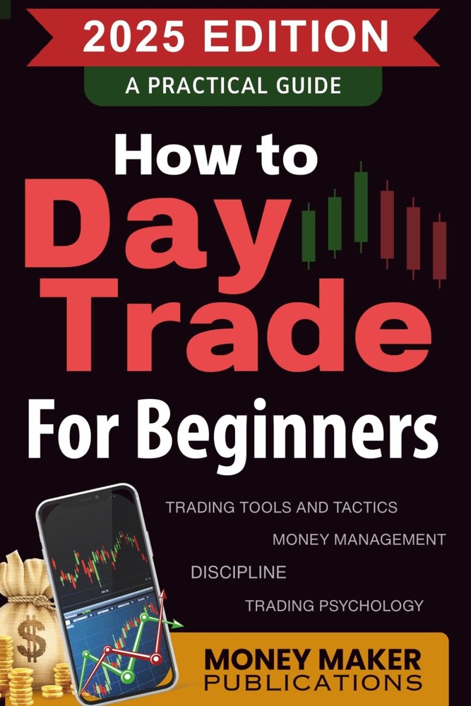 How to Day Trade for Beginners: A Practical Guide to Trading Tools and Tactics,
