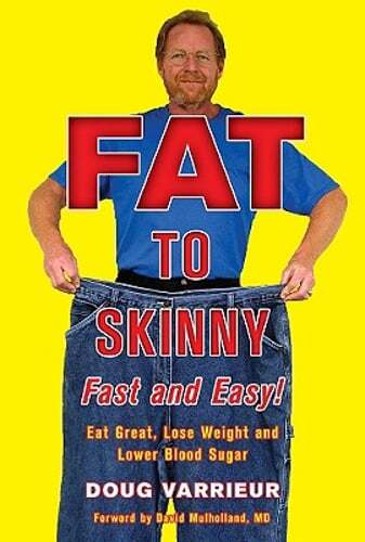 Fat to Skinny Fast and Easy!: Eat Great, Lose Weight, and Lower Blood Sugar