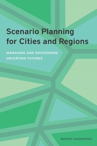 Scenario Planning for Cities and Regions: Managing and Envisioning Uncertain