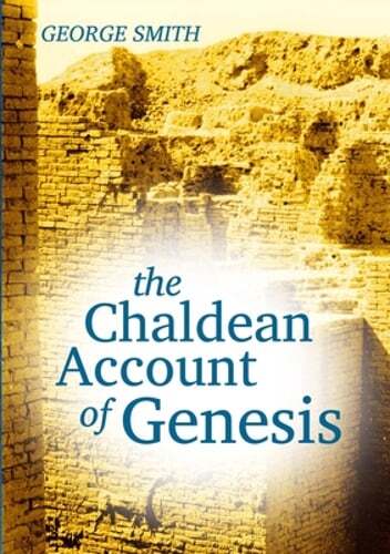 The Chaldean Account of Genesis by George Smith: New