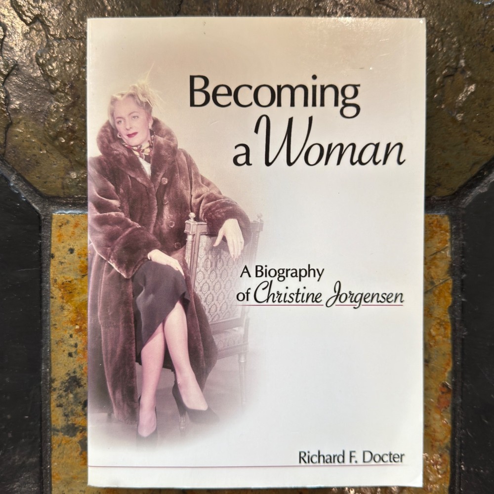 Becoming a Woman: A Biography of Christine Jorgensen by Richard Docter F: Used