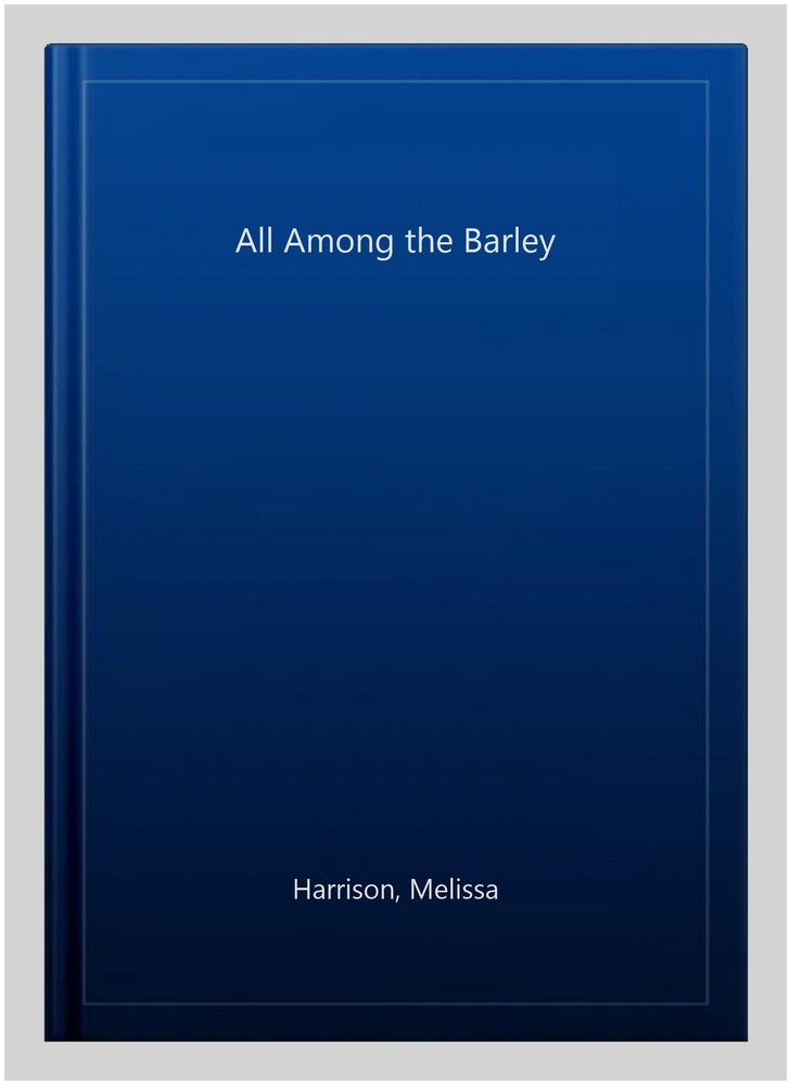 All Among the Barley, Paperback by Harrison, Melissa, Brand New, Free shippin...