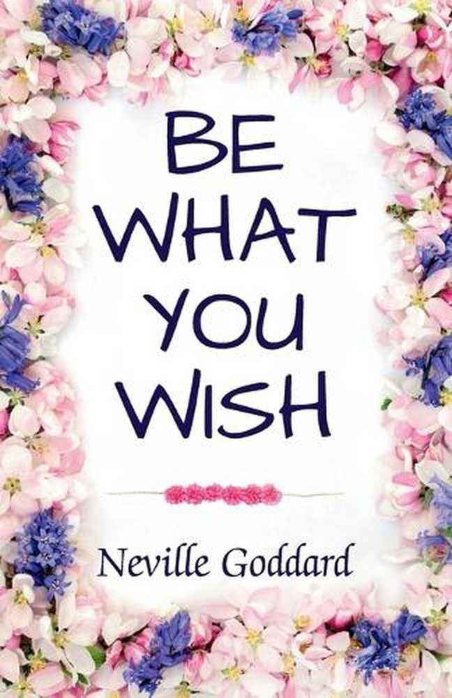 Be What You Wish by Neville Goddard Paperback Book