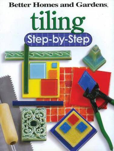Tiling Step-by-Step (Better Homes and Gardens) (Better Homes and Garden - GOOD