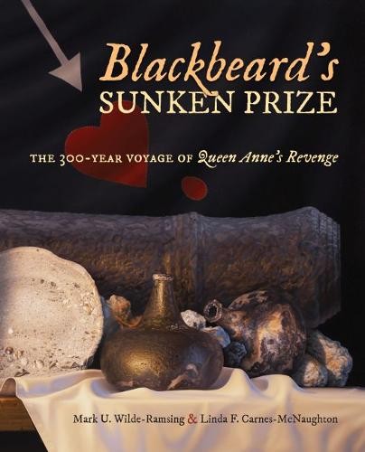 Blackbeard`s Sunken Prize – The 300–Year Voyage of Queen Anne`s Revenge