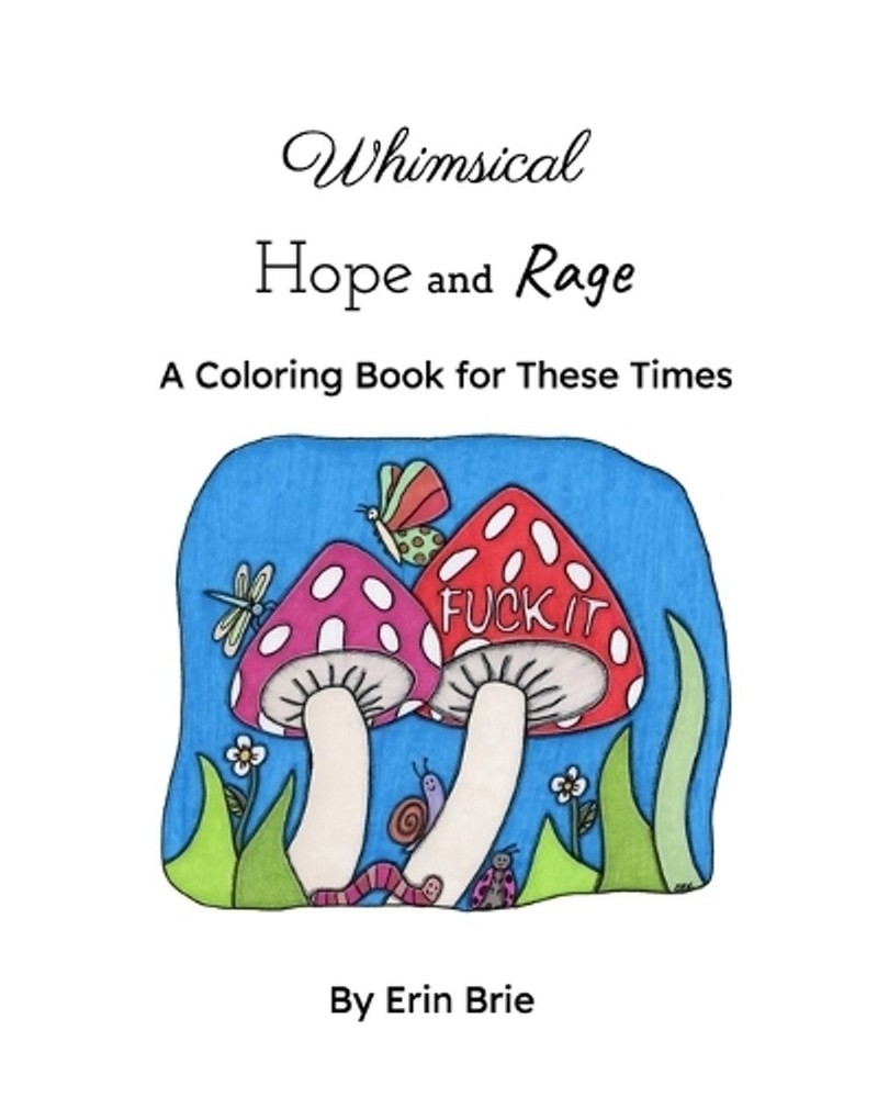 Whimsical Hope and Rage: A Coloring Book For Our Times by Erin Brie Paperback Bo