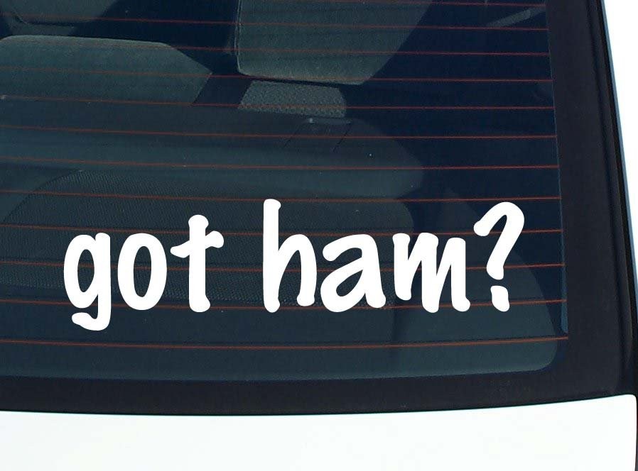 Got Ham? Funny Vinyl Car Decal Bumper Sticker for Windows