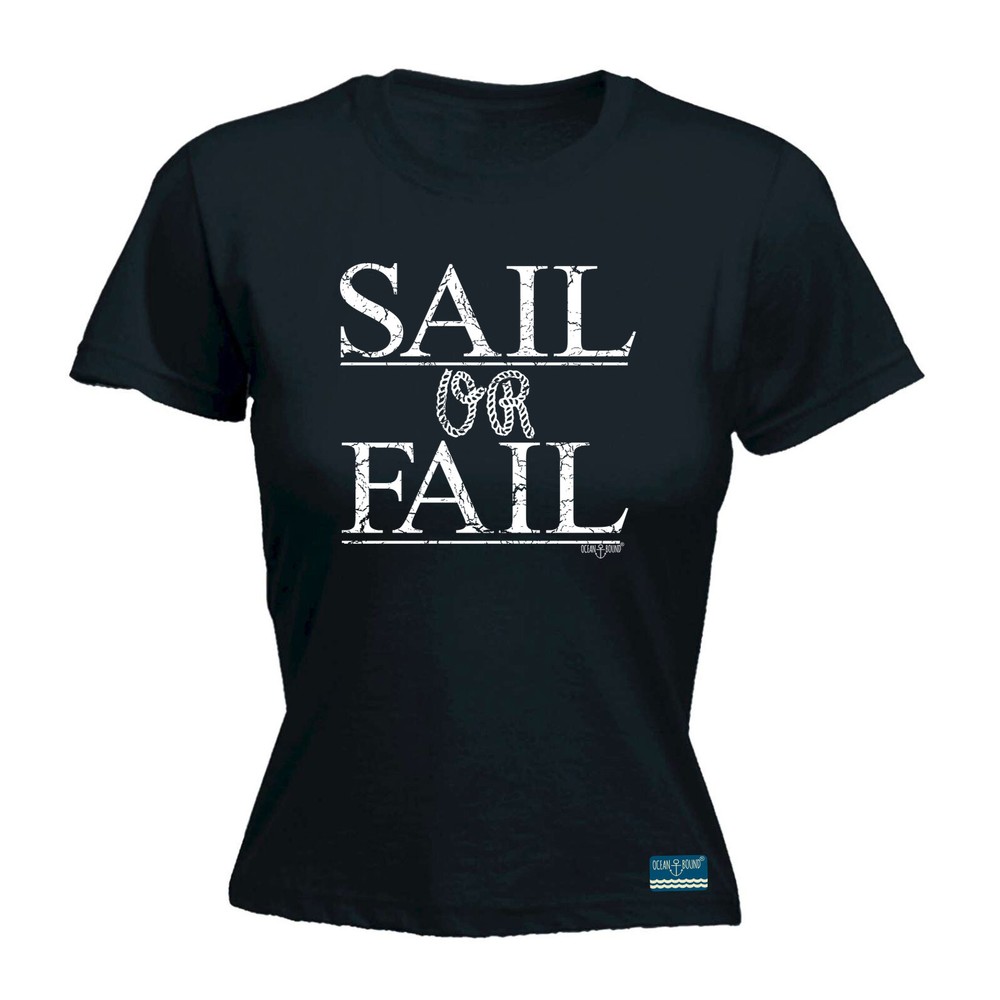 Sailing Ob Sail Or Fail - Womens T Shirt Funny T-Shirt Novelty gift tshirt